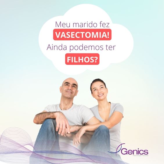 Meu marido fez vasectomia! Ainda podemos ter filhos? - Clínica Genics
